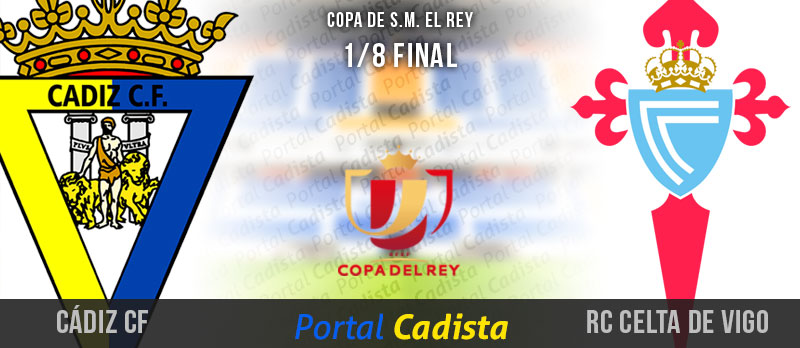 1/8 de final de Copa del Rey: Cádiz CF - RC Celta de Vigo